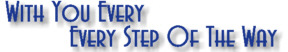 With You Every Step Of The Way !